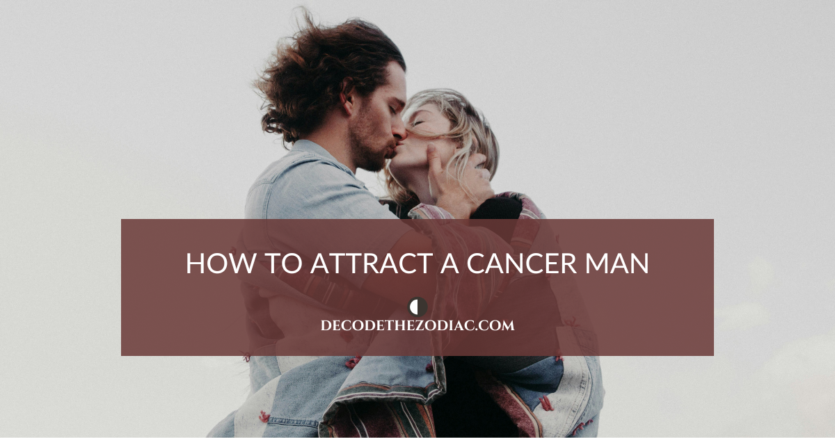 How to Attract a Cancer Man