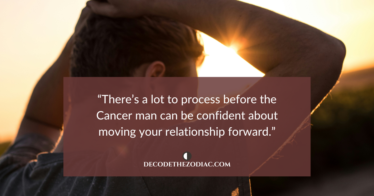 Close up photo of a man with his hands resting on his head and a quote that says Cancer men need to process their emotions before they can get into a relationship